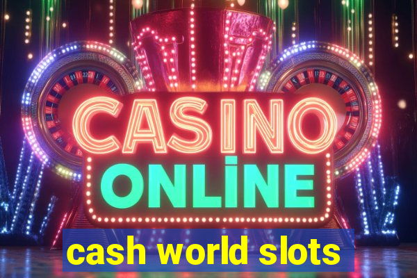 cash world slots